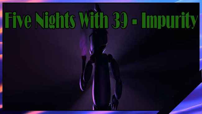 The Five Nights With 39 - Impurity Free Download At FNAF-GameJolt